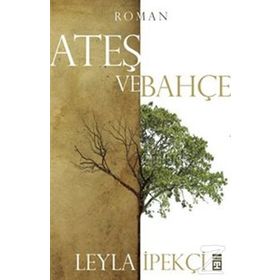 ATEŞ VE BAHÇE - LEYLA İPEKÇİ