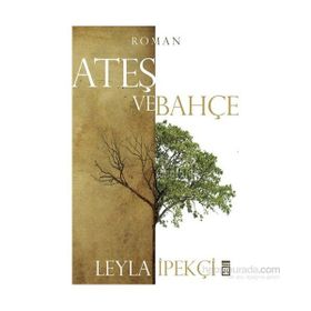 ATEŞ VE BAHÇE - LEYLA İPEKÇİ