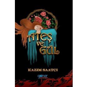 Ateş ve Gül - Kazım Saatçı