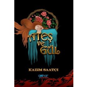 Ateş ve Gül - Kazım Saatçı