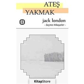 ATEŞ YAKMAK - JACK LONDON