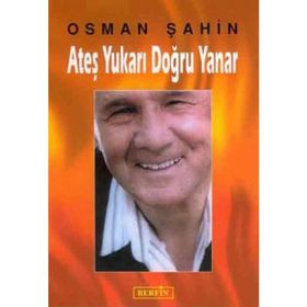 ATEŞ YUKARI DOĞRU YANAR - OSMAN ŞAHİN