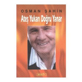 ATEŞ YUKARI DOĞRU YANAR - OSMAN ŞAHİN