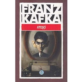 Ateşçi - Franz Kafka