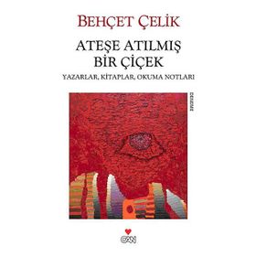 ATEŞE ATILMIŞ BIR ÇİÇEK - BEHÇET ÇELİK