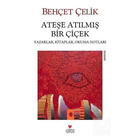 ATEŞE ATILMIŞ BIR ÇİÇEK - BEHÇET ÇELİK