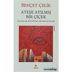 ATEŞE ATILMIŞ BIR ÇİÇEK - BEHÇET ÇELİK