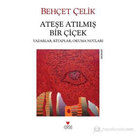 ATEŞE ATILMIŞ BIR ÇİÇEK - BEHÇET ÇELİK