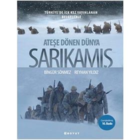 ATEŞE DÖNEN DÜNYA: SARKAMIŞ - BİNGÜR SÖNMEZ;REYHAN YILDIZ