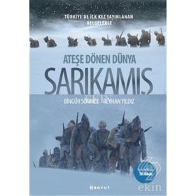 ATEŞE DÖNEN DÜNYA: SARKAMIŞ - BİNGÜR SÖNMEZ;REYHAN YILDIZ