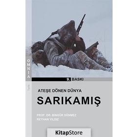 ATEŞE DÖNEN DÜNYA: SARKAMIŞ - BİNGÜR SÖNMEZ;REYHAN YILDIZ
