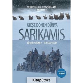 ATEŞE DÖNEN DÜNYA: SARKAMIŞ - BİNGÜR SÖNMEZ;REYHAN YILDIZ