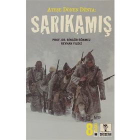 ATEŞE DÖNEN DÜNYA: SARKAMIŞ - BİNGÜR SÖNMEZ;REYHAN YILDIZ