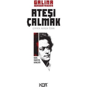 ATEŞİ ÇALMAK 1 KARL MARX'IN GENÇLİĞİ - GALINA SEREBRYAKOVOVA