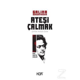 ATEŞİ ÇALMAK 1 KARL MARX'IN GENÇLİĞİ - GALINA SEREBRYAKOVOVA