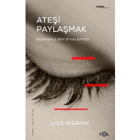 Ateşi Paylaşmak - Luce Irigaray