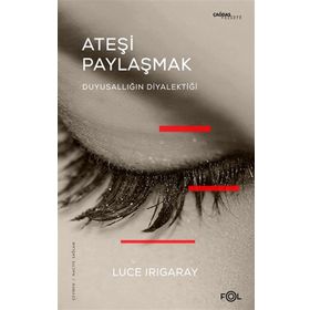 Ateşi Paylaşmak - Luce Irigaray