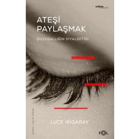 Ateşi Paylaşmak - Luce Irigaray
