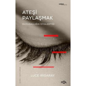 Ateşi Paylaşmak - Luce Irigaray