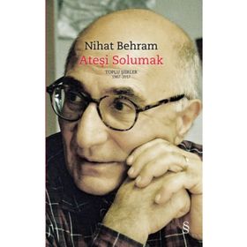 Ateşi Solumak: Toplu Şiirler 1967 - 2017 - Nihat Behram