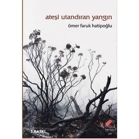 ATEŞİ UTANDIRAN YANGIN - ÖMER FARUK HATİPOĞLU
