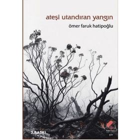 ATEŞİ UTANDIRAN YANGIN - ÖMER FARUK HATİPOĞLU