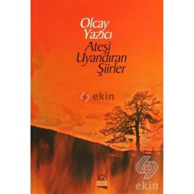 ATEŞİ UYANDIRAN ŞİİRLER - OLCAY YAZICI