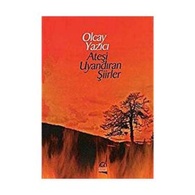 ATEŞİ UYANDIRAN ŞİİRLER - OLCAY YAZICI