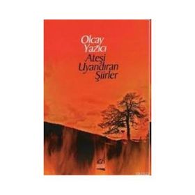 ATEŞİ UYANDIRAN ŞİİRLER - OLCAY YAZICI