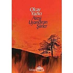 ATEŞİ UYANDIRAN ŞİİRLER - OLCAY YAZICI