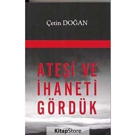 ATEŞİ VE İHANETİ GÖRDÜK - ÇETİN DOĞAN