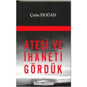 ATEŞİ VE İHANETİ GÖRDÜK - ÇETİN DOĞAN