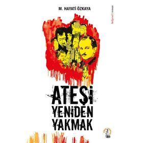 Ateşi Yeniden Yakmak - M. Hayati Özkaya