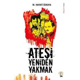 Ateşi Yeniden Yakmak - M. Hayati Özkaya
