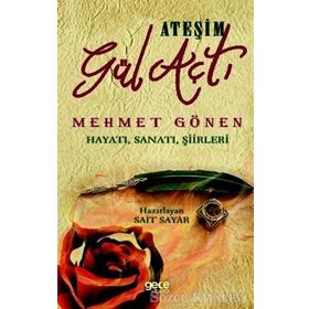 Ateşim Gül Açtı - Mehmet Gönen Hayatı, Sanatı, Şiirleri - Sait Sayar