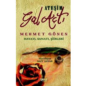 Ateşim Gül Açtı - Mehmet Gönen Hayatı, Sanatı, Şiirleri - Sait Sayar