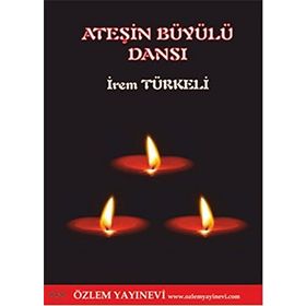 ATEŞIN BÜYÜYLÜ DANSI - İREM TÜRKELI