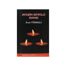 ATEŞIN BÜYÜYLÜ DANSI - İREM TÜRKELI