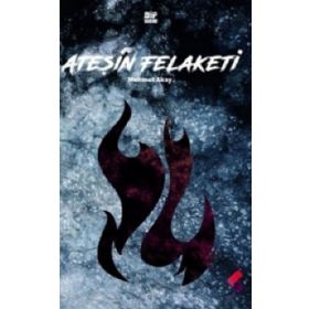 Ateşin Felaketi - Mehmet Akay