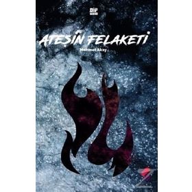 Ateşin Felaketi - Mehmet Akay