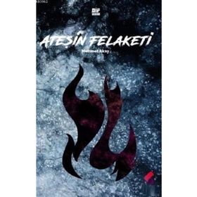 Ateşin Felaketi - Mehmet Akay