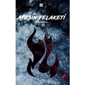 Ateşin Felaketi - Mehmet Akay