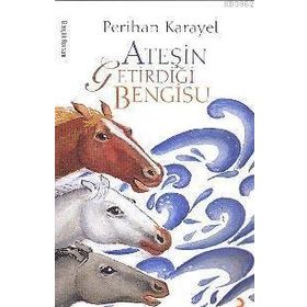 ATEŞİN GETİRDİĞİ BENGISU - PERIHAN KARAYEL