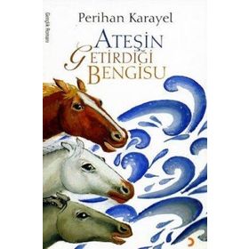 ATEŞİN GETİRDİĞİ BENGISU - PERIHAN KARAYEL