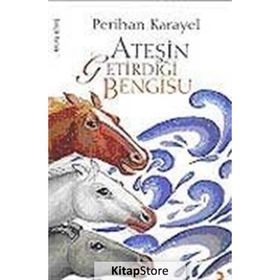 ATEŞİN GETİRDİĞİ BENGISU - PERIHAN KARAYEL