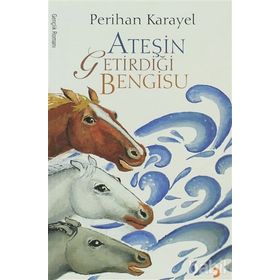 ATEŞİN GETİRDİĞİ BENGISU - PERIHAN KARAYEL