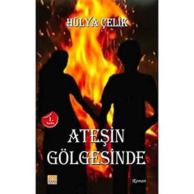 Ateşin Gölgesinde - Hülya Çelik