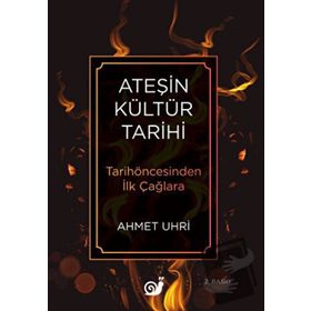 Ateşin Kültür Tarihi - Ahmet Uhri