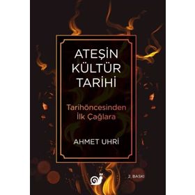 Ateşin Kültür Tarihi - Ahmet Uhri