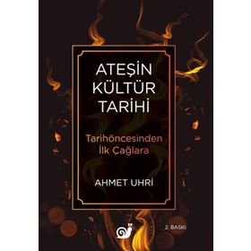Ateşin Kültür Tarihi - Ahmet Uhri